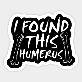 I Found This Humerus Sticker